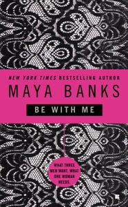 Be with Me di Maya Banks edito da BERKLEY BOOKS