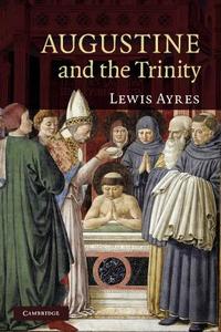 Augustine and the Trinity di Lewis Ayres edito da Cambridge University Press