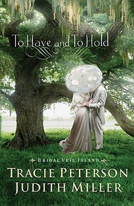 To Have and To Hold di Tracie Peterson, Judith Miller edito da Baker Publishing Group