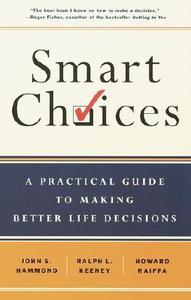 Smart Choices: A Practical Guide to Making Better Decisions di John S. Hammond, Ralph L. Keeney, Howard Raiffa edito da Crown Business