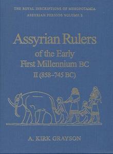 Assyrian Rulers of the Early First Millennium BC II (858-745 BC) di A.Kirk Grayson edito da University of Toronto Press