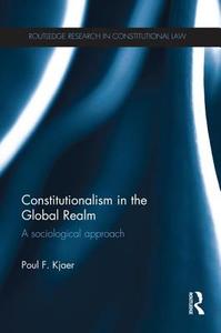 Constitutionalism in the Global Realm di Poul F. (Copenhagen Business School Kjaer edito da Taylor & Francis Ltd