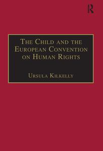 The Child and the European Convention on Human Rights di Ursula Kilkelly edito da Taylor & Francis Ltd