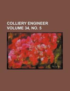 Colliery Engineer Volume 34, No. 5 di Books Group edito da Rarebooksclub.com
