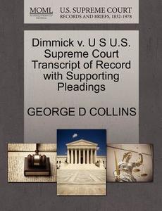 Dimmick V. U S U.s. Supreme Court Transcript Of Record With Supporting Pleadings di George D Collins edito da Gale Ecco, U.s. Supreme Court Records