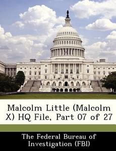 Malcolm Little (malcolm X) Hq File, Part 07 Of 27 edito da Bibliogov