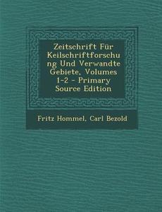 Zeitschrift Fur Keilschriftforschung Und Verwandte Gebiete, Volumes 1-2 - Primary Source Edition di Fritz Hommel, Carl Bezold edito da Nabu Press