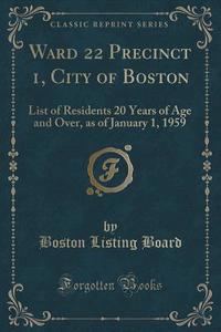 Ward 22 Precinct 1, City Of Boston di Boston Listing Board edito da Forgotten Books