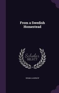 From A Swedish Homestead di Selma Lagerlof edito da Palala Press