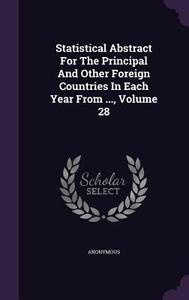 Statistical Abstract For The Principal And Other Foreign Countries In Each Year From ..., Volume 28 di Anonymous edito da Palala Press