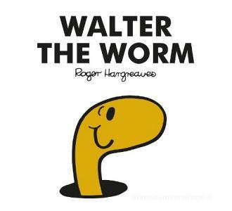 Mr Men Walter the Worm di Adam Hargreaves edito da Egmont UK Ltd