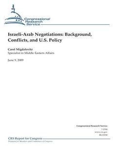 Israeli-Arab Negotiations: Background, Conflicts, and U.S. Policy di Carol Migdalovitz, Congressional Research Service edito da Createspace