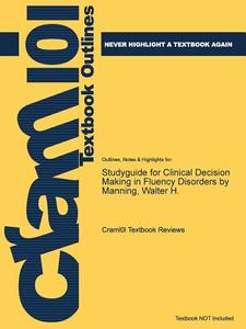 Studyguide For Clinical Decision Making In Fluency Disorders By Manning, Walter H. di Cram101 Textbook Reviews edito da Cram101