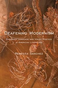 Deafening Modernism di Rebecca Sanchez edito da NYU Press