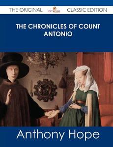 The Chronicles of Count Antonio - The Original Classic Edition di Anthony Hope edito da Emereo Classics