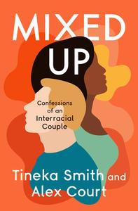 Mixed Up: Confessions of an Interracial Couple di Tineka Smith, Alex Court edito da OPEN ROAD MEDIA