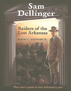 Sam Dellinger di Robert C. Mainfort edito da The University of Arkansas Press