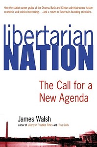 Libertarian Nation: The Call for a New Agenda di James Walsh edito da SILVER LAKE PUB