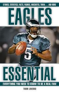 Eagles Essential: Everything You Need to Know to Be a Real Fan! di Thom Loverro edito da Triumph Books (IL)