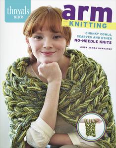 Arm Knitting di Linda Zemba Burhance edito da Taunton Press Inc