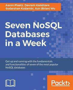 Seven Nosql Databases in a Week di Aaron Ploetz, Devram Kandhare, Sudarshan Kadambi edito da PACKT PUB