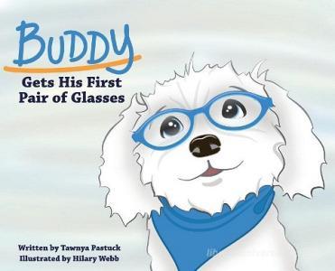 Buddy Gets His First Pair Of Glasses di Tawnya Pastuck edito da Bee Tree Books