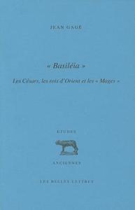 Basileia: Les Cesars, Les Rois D'Orient Et Les Mages di Jean Gage edito da LES BELLES LETTRES