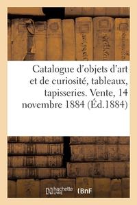 Catalogue D'objets D'art Et De Curiosite, Tableaux, Tapisseries Et Broderies Renaissance di COLLECTIF edito da Hachette Livre - BNF