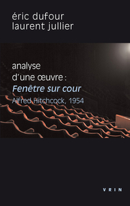 Fenetre Sur Cour (A.Hitchcock, 1954): Analyse d'Une Oeuvre di Eric Dufour, Laurent Jullier edito da LIBRARIE PHILOSOPHIQUE J VRIN