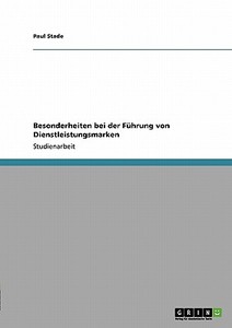 Besonderheiten Bei Der Fuhrung Von Dienstleistungsmarken di Paul Stade edito da Grin Verlag