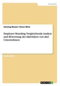 Employer Branding. Vergleichende Analyse und Bewertung der Aktivitäten von drei Unternehmen di Henning Wenzel, Simon Wirtz edito da GRIN Publishing