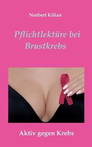 Pflichtlektüre bei Brustkrebs di Norbert Kilian edito da Books on Demand