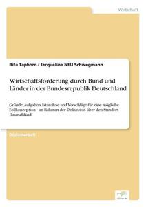 Wirtschaftsförderung durch Bund und Länder in der Bundesrepublik Deutschland di Rita Taphorn, Jacqueline NEU Schwegmann edito da Diplom.de
