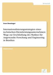 Internationalisierungsstrategien eines technischen Dienstleistungsunternehmen: Wege zur Erschließung des Marktes für Ang di Sven Denzinger edito da Diplom.de