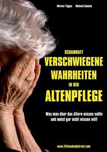 Schamhaft verschwiegene Wahrheiten in der Altenpflege di Werner Tigges, Michael Gomola edito da Books on Demand