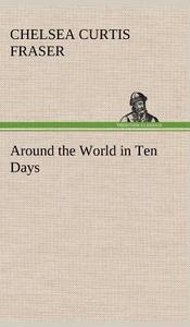 Around the World in Ten Days di Chelsea Curtis Fraser edito da TREDITION CLASSICS