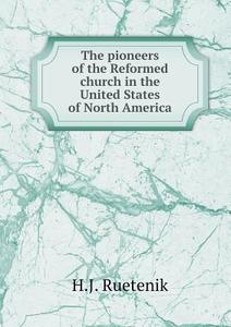 The Pioneers Of The Reformed Church In The United States Of North America di H J Ruetenik edito da Book On Demand Ltd.