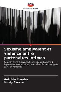 Sexisme ambivalent et violence entre partenaires intimes di Gabriela Morales, Sandy Cuenca edito da Editions Notre Savoir