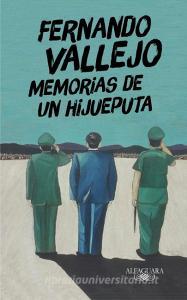 Memorias De Un Hijueputa di Fernando Vallejo edito da Espanol Santillana Universidad De Salamanca