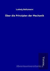 Über die Prinzipien der Mechanik di Ludwig Boltzmann edito da TP Verone Publishing