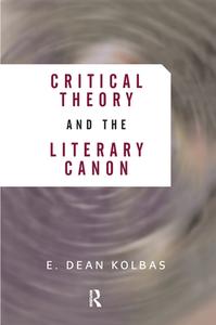 Critical Theory And The Literary Canon di E. Dean Kolbas edito da Taylor & Francis Ltd