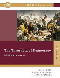 The Threshold of Democracy: Athens in 403 B.C. di Josiah Ober, Naomi J. Norman, Mark C. Carnes edito da W W NORTON & CO