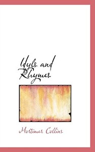 Idyls And Rhymes di Mortimer Collins edito da Bibliolife