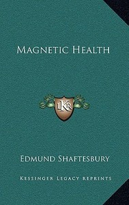 Magnetic Health di Edmund Shaftesbury edito da Kessinger Publishing