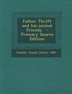 Father Thrift and His Animal Friends. edito da Nabu Press