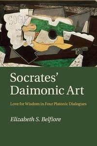 Socrates' Daimonic Art di Elizabeth S. Belfiore edito da Cambridge University Press