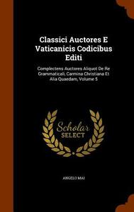 Classici Auctores E Vaticanicis Codicibus Editi di Angelo Mai edito da Arkose Press