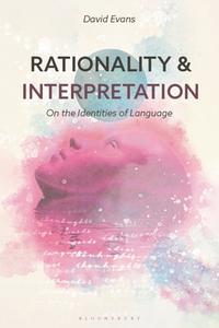 Rationality and Interpretation: On the Identities of Language di David Evans edito da BLOOMSBURY ACADEMIC