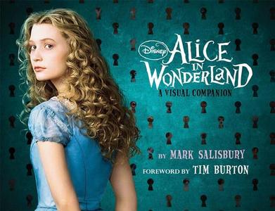 Tim Burton\'s "alice In Wonderland": A Visual Companion di Mark Salisbury edito da Disney Book Publishing Inc.