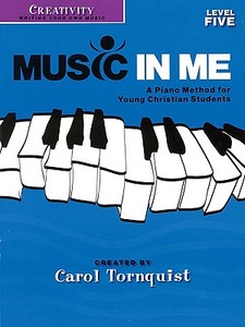 Creativity - Level 5: Music in Me - A Piano Method for Young Christian Students di Carol Tornquist edito da Word Music